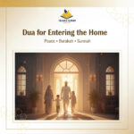 Dua for Entering the Home – Meaning, Virtues & Everyday Benefits